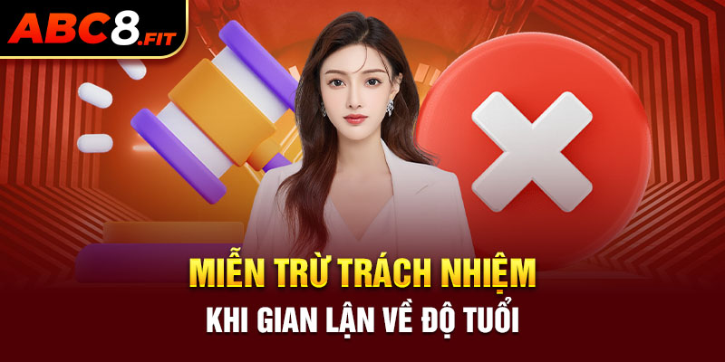 Miễn trừ trách nhiệm khi gian lận về độ tuổi