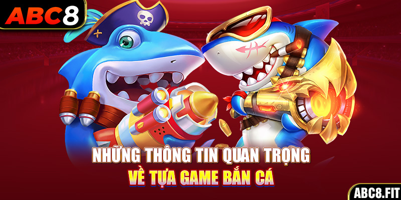 Những thông tin quan trọng về tựa game bắn cá ăn xu