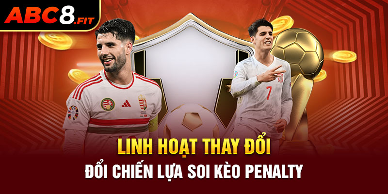 Linh hoạt thay đổi chiến lược soi kèo penalty 