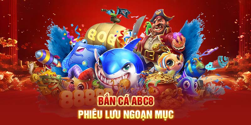 Bắn cá Abc8 phiêu lưu, ngoạn mục