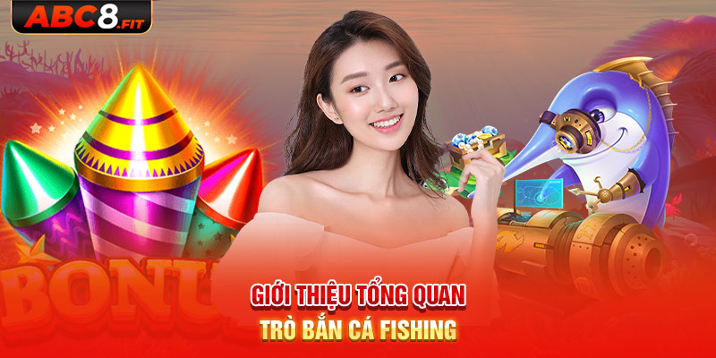 Giới thiệu tổng quan trò bắn cá Fishing