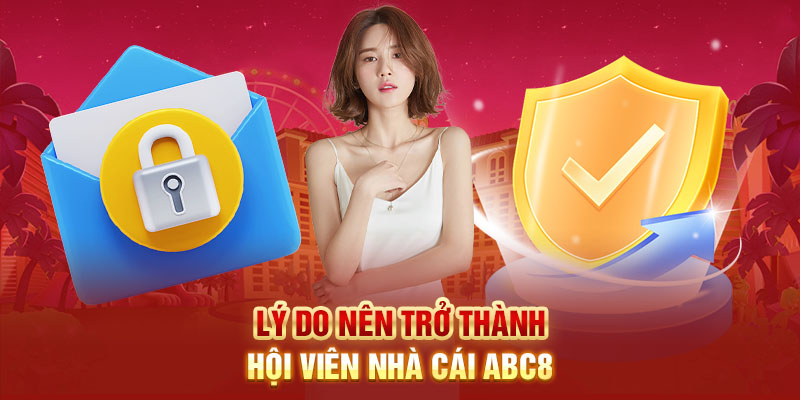 Lý do nên trở thành hội viên nhà cái ABC8