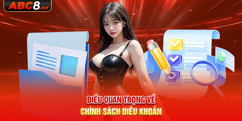 Những điều quan trọng về chính sách điều Khoản Điều Kiện