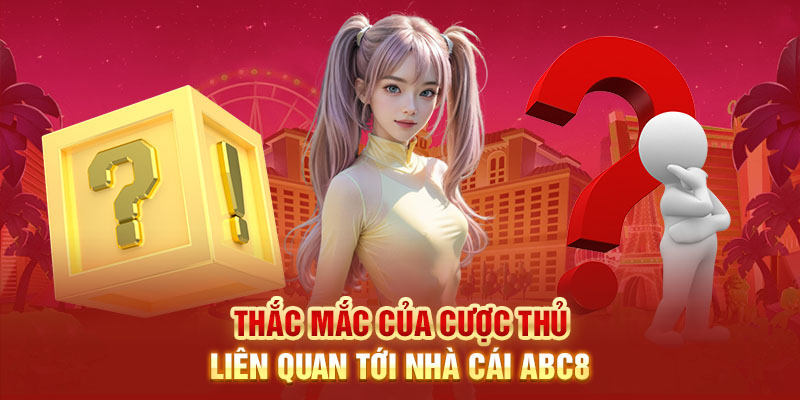 Thắc mắc của cược thủ liên quan tới nhà cái abc 8