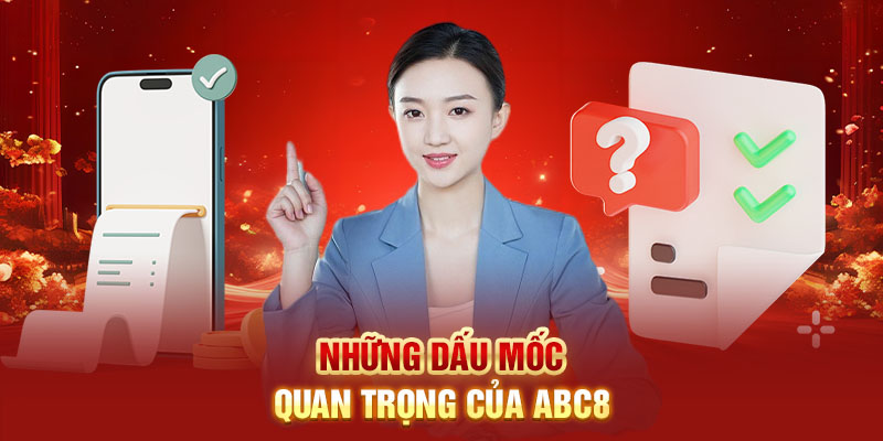 Những dấu mốc quan trọng của nhà cái cá cược ABC8